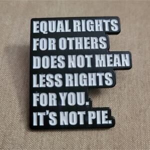 "Equal Rights for Others Does Not Mean Less Rights for You. It's Not Pie" pin